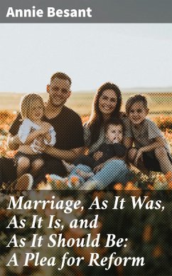Marriage, As It Was, As It Is, and As It Should Be: A Plea for Reform (eBook, ePUB) - Besant, Annie