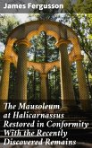 The Mausoleum at Halicarnassus Restored in Conformity With the Recently Discovered Remains (eBook, ePUB)