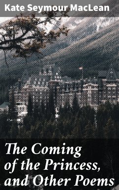 The Coming of the Princess, and Other Poems (eBook, ePUB) - MacLean, Kate Seymour