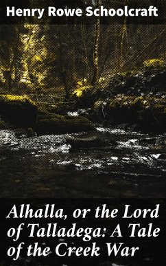 Cover Alhalla, or the Lord of Talladega: A Tale of the Creek War (eBook, ePUB)