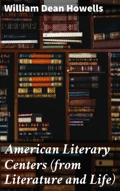 American Literary Centers (from Literature and Life) (eBook, ePUB) - Howells, William Dean