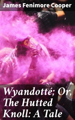 Wyandotté; Or, The Hutted Knoll: A Tale (eBook, ePUB) - Cooper, James Fenimore