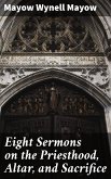 Eight Sermons on the Priesthood, Altar, and Sacrifice (eBook, ePUB)