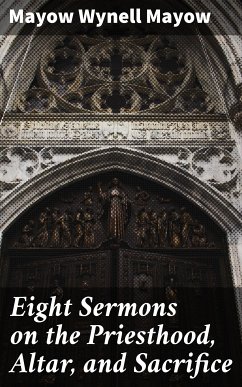 Eight Sermons on the Priesthood, Altar, and Sacrifice (eBook, ePUB) - Mayow, Mayow Wynell