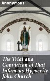 The Trial and Conviction of That Infamous Hypocrite John Church (eBook, ePUB)
