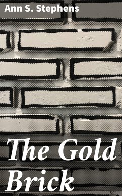 The Gold Brick (eBook, ePUB) - Stephens, Ann S.