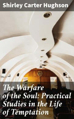 The Warfare of the Soul: Practical Studies in the Life of Temptation (eBook, ePUB) - Hughson, Shirley Carter