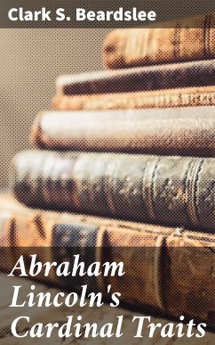Abraham Lincoln's Cardinal Traits (eBook, ePUB) - Beardslee, Clark S.