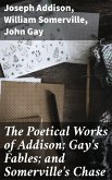 The Poetical Works of Addison; Gay's Fables; and Somerville's Chase (eBook, ePUB)