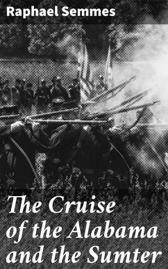 The Cruise of the Alabama and the Sumter (eBook, ePUB) - Semmes, Raphael