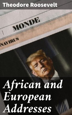 African and European Addresses (eBook, ePUB) - Roosevelt, Theodore