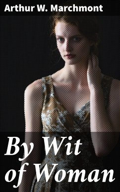 By Wit of Woman (eBook, ePUB) - Marchmont, Arthur W.