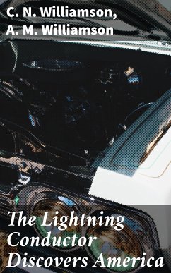 The Lightning Conductor Discovers America (eBook, ePUB) - Williamson, C. N.; Williamson, A. M.