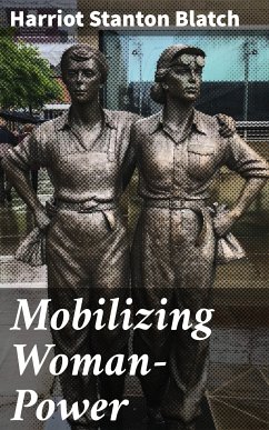 Mobilizing Woman-Power (eBook, ePUB) - Blatch, Harriot Stanton