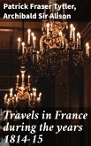 Travels in France during the years 1814-15 (eBook, ePUB)