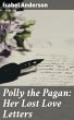 Polly the Pagan: Her Lost Love Letters... - Bild 1