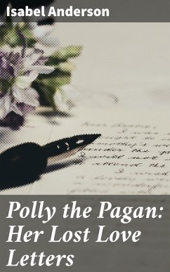 Polly the Pagan: Her Lost Love Letters (eBook, ePUB) - Anderson, Isabel