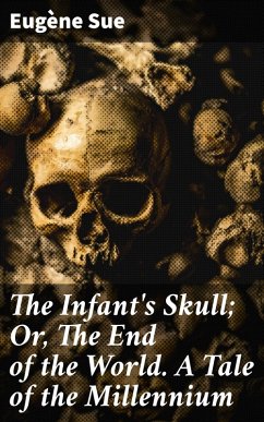 The Infant's Skull; Or, The End of the World. A Tale of the Millennium (eBook, ePUB) - Sue, Eugène