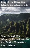 Speeches of His Majesty Kamehameha IV. To the Hawaiian Legislature (eBook, ePUB)