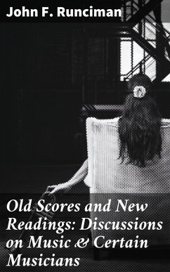 Old Scores and New Readings: Discussions on Music & Certain Musicians (eBook, ePUB) - Runciman, John F.