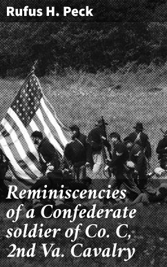 Reminiscencies of a Confederate soldier of Co. C, 2nd Va. Cavalry (eBook, ePUB) - Peck, Rufus H.