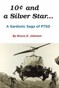 10 Cents and a Silver Star . . . A Sardonic Saga of PTSD - Johnson, Bruce D.