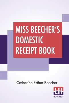 Miss Beecher's Domestic Receipt Book - Beecher, Catharine Esther