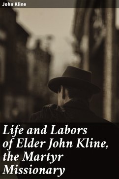 Life and Labors of Elder John Kline, the Martyr Missionary (eBook, ePUB) - Kline, John