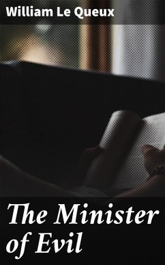 The Minister of Evil (eBook, ePUB) - Queux, William Le