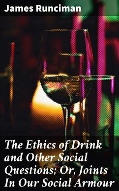 The Ethics of Drink and Other Social Questions; Or, Joints In Our Social Armour (eBook, ePUB) - Runciman, James