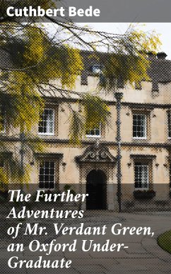 The Further Adventures of Mr. Verdant Green, an Oxford Under-Graduate (eBook, ePUB) - Bede, Cuthbert