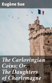 The Carlovingian Coins; Or, The Daughters of Charlemagne (eBook, ePUB)