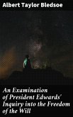 An Examination of President Edwards' Inquiry into the Freedom of the Will (eBook, ePUB)