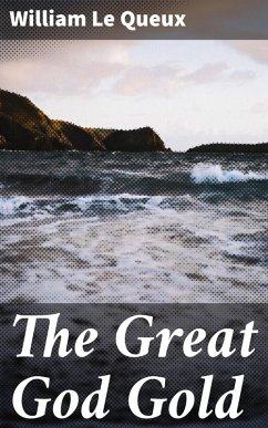 The Great God Gold (eBook, ePUB) - Queux, William Le