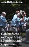 Golden Steps to Respectability, Usefulness and Happiness (eBook, ePUB)