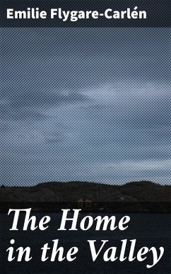 The Home in the Valley (eBook, ePUB) - Flygare-Carle´n, Emilie