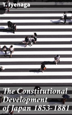 The Constitutional Development of Japan 1853-1881 (eBook, ePUB) - Iyenaga, T.