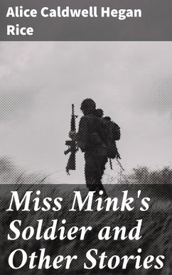 Miss Mink's Soldier and Other Stories (eBook, ePUB) - Rice, Alice Caldwell Hegan