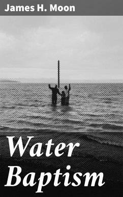 Water Baptism (eBook, ePUB) - Moon, James H.