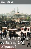 Halil the Pedlar: A Tale of Old Stambul (eBook, ePUB)