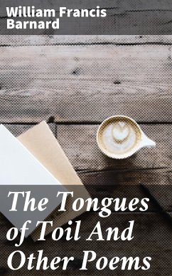 The Tongues of Toil And Other Poems (eBook, ePUB) - Barnard, William Francis