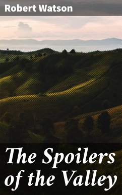 The Spoilers of the Valley (eBook, ePUB) - Watson, Robert