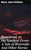 Rosamond, or, the Youthful Error: A Tale of Riverside; And Other Stories (eBook, ePUB)