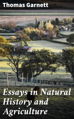 Essays in Natural History and Agriculture (eBook, ePUB) - Garnett, Thomas