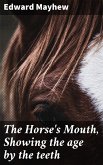 The Horse's Mouth, Showing the age by the teeth (eBook, ePUB)