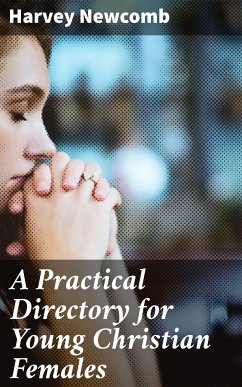 A Practical Directory for Young Christian Females (eBook, ePUB) - Newcomb, Harvey