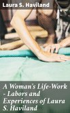 A Woman's Life-Work — Labors and Experiences of Laura S. Haviland (eBook, ePUB)