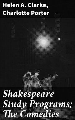 Shakespeare Study Programs; The Comedies (eBook, ePUB) - Clarke, Helen A.; Porter, Charlotte