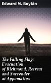 The Falling Flag: Evacuation of Richmond, Retreat and Surrender at Appomattox (eBook, ePUB)
