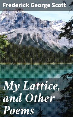 My Lattice, and Other Poems (eBook, ePUB) - Scott, Frederick George